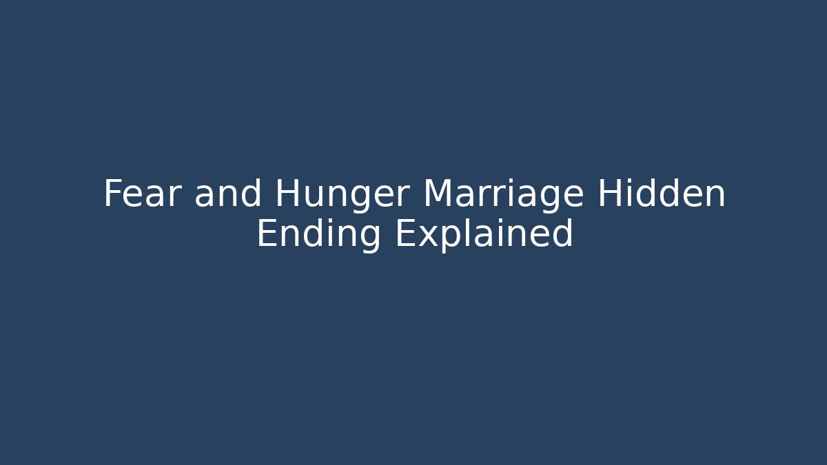 Fear and Hunger Marriage Hidden Ending Explained