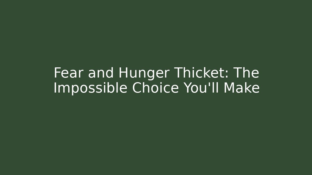 Fear and Hunger Thicket: The Impossible Choice You’ll Make - Critter Realm