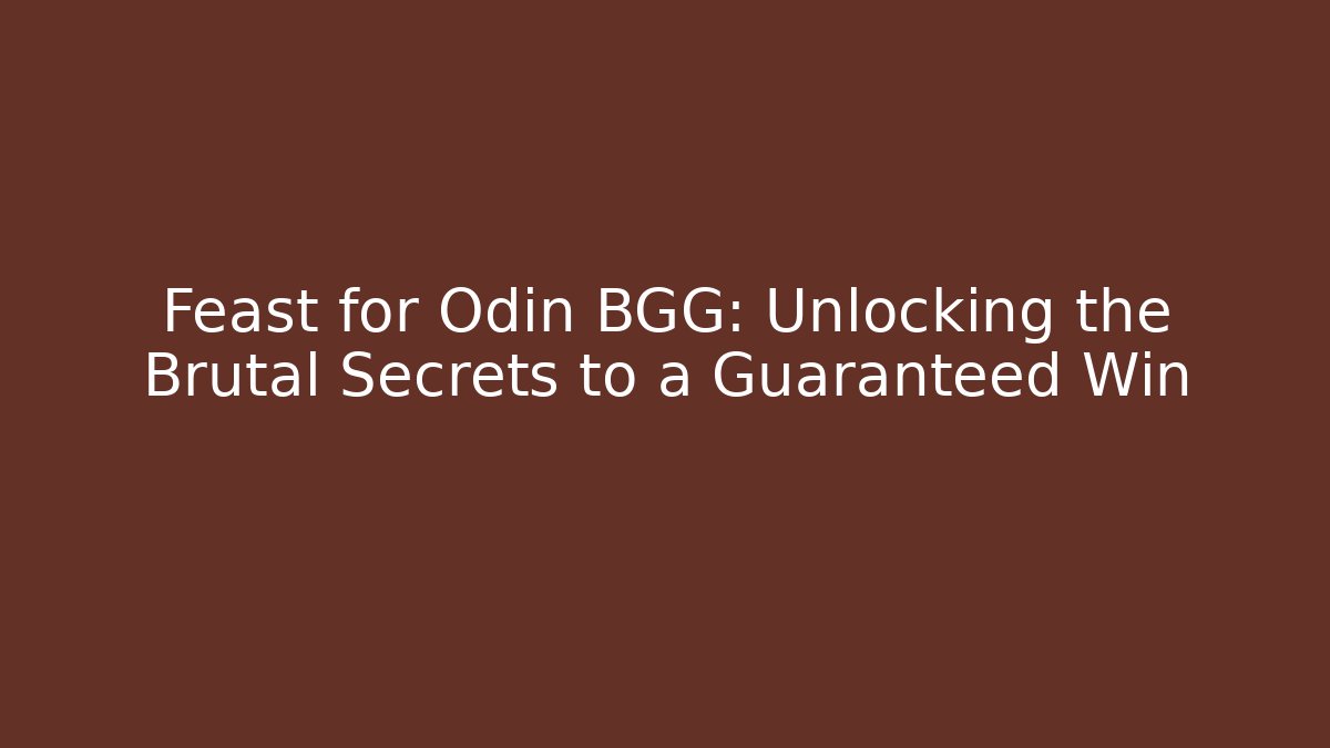 Feast for Odin BGG: Unlocking the Brutal Secrets to a Guaranteed Win