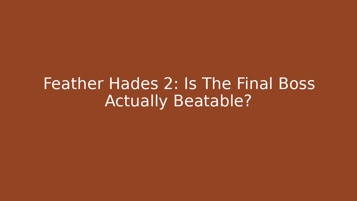 Feather Hades 2: Is The Final Boss Actually Beatable? - Critter Realm