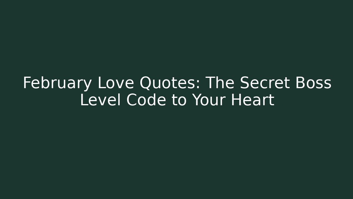 February Love Quotes: The Secret Boss Level Code to Your Heart