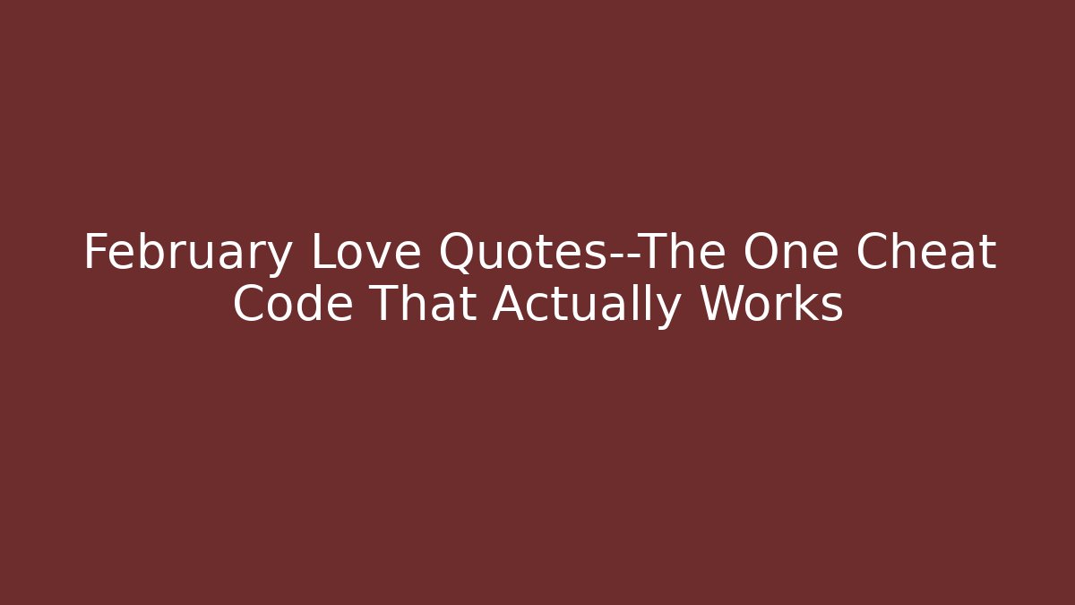 February Love Quotes—The One Cheat Code That Actually Works