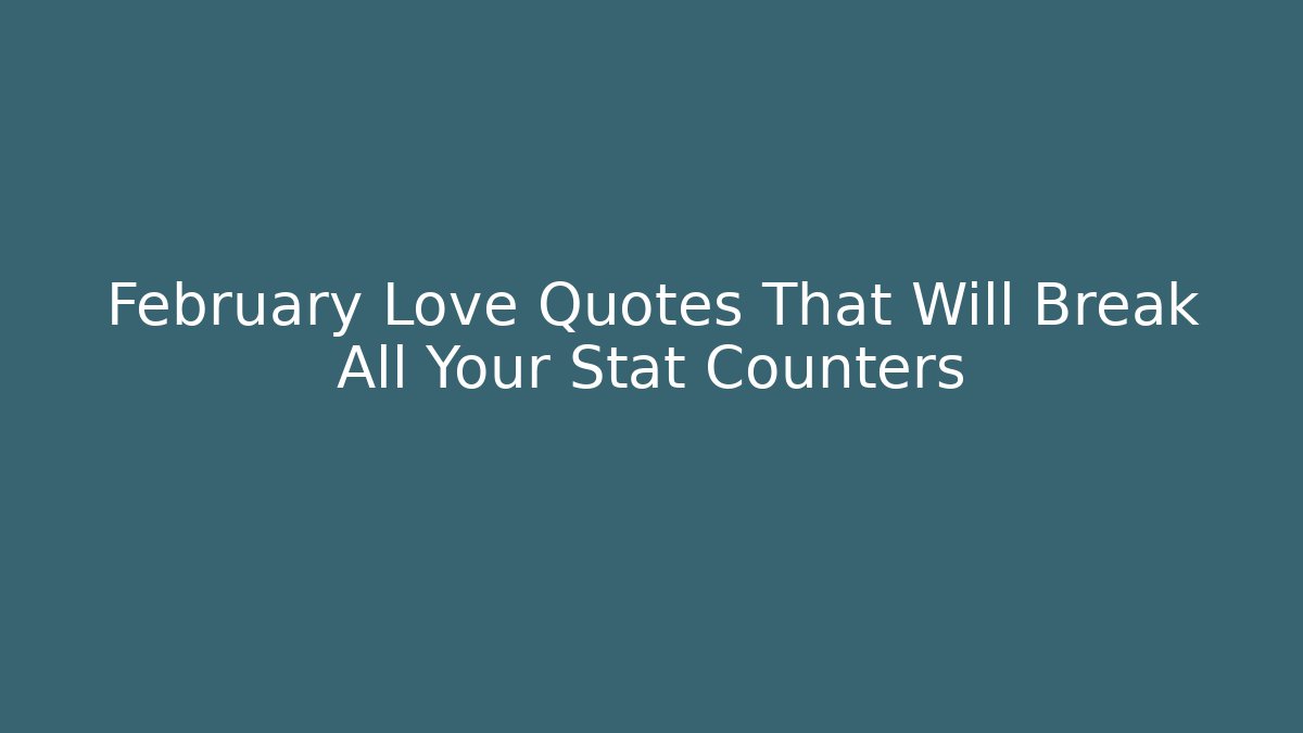 February Love Quotes That Will Break All Your Stat Counters