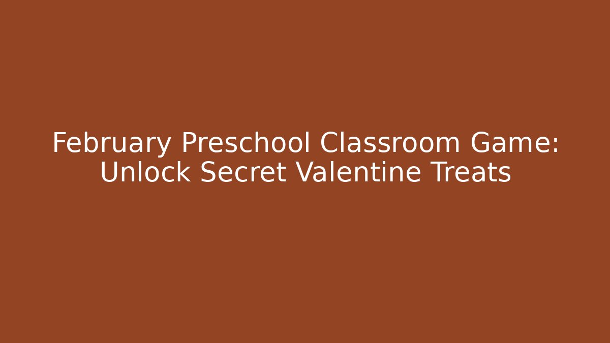 February Preschool Classroom Game: Unlock Secret Valentine Treats