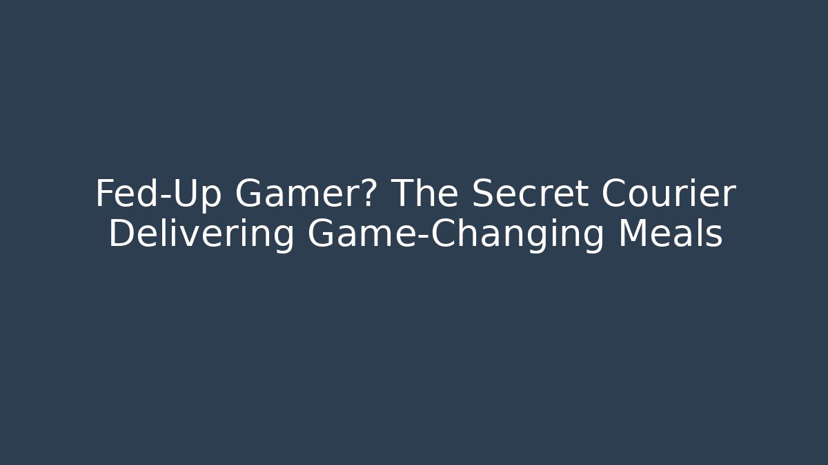 Fed-Up Gamer? The Secret Courier Delivering Game-Changing Meals