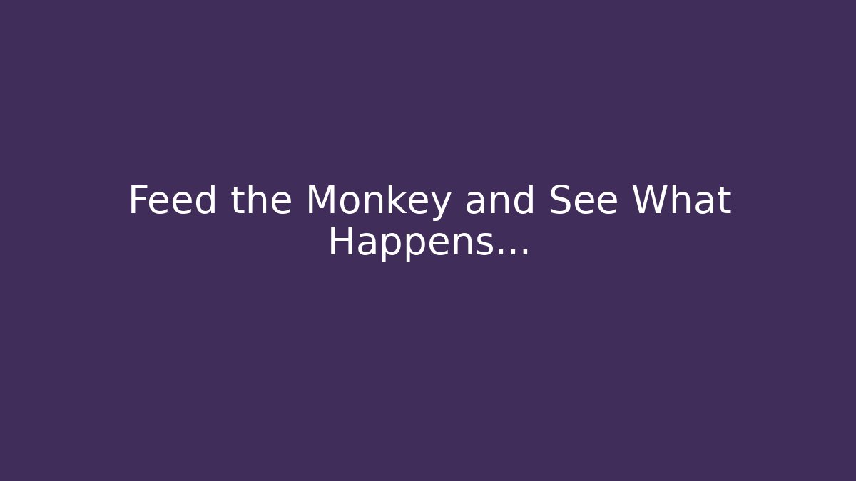 Feed the Monkey and See What Happens… - Critter Realm
