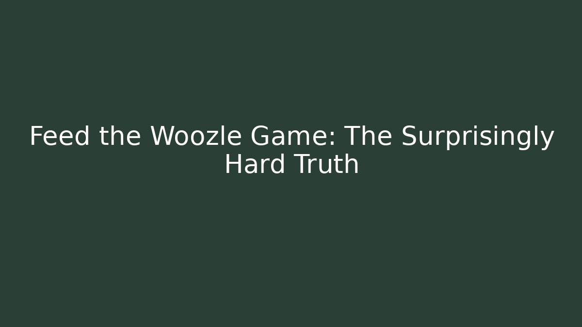 Feed the Woozle Game: The Surprisingly Hard Truth