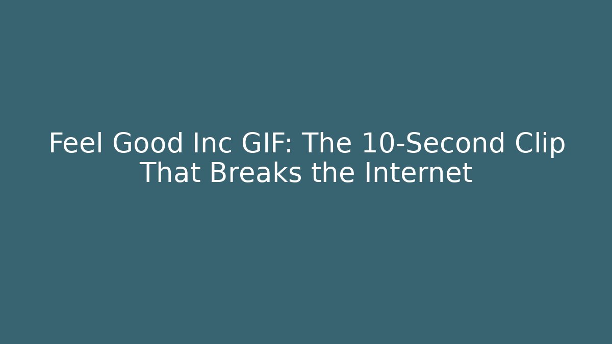 Feel Good Inc GIF: The 10-Second Clip That Breaks the Internet