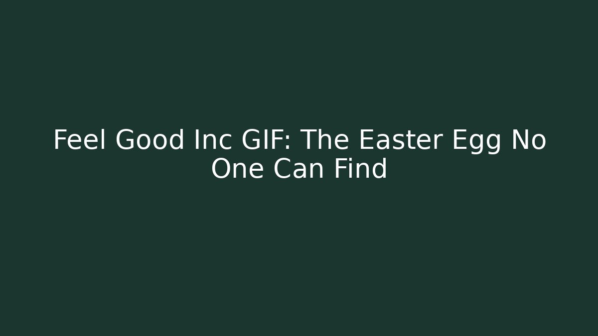 Feel Good Inc GIF: The Easter Egg No One Can Find - Critter Realm