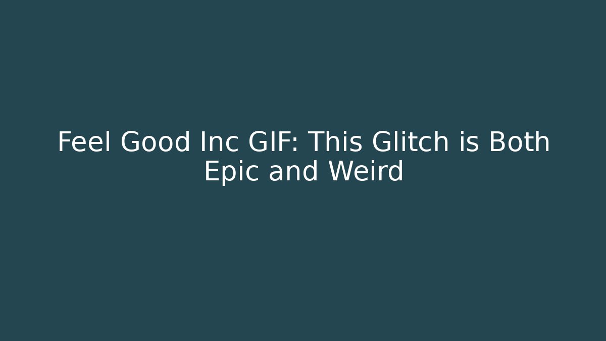 Feel Good Inc GIF: This Glitch is Both Epic and Weird