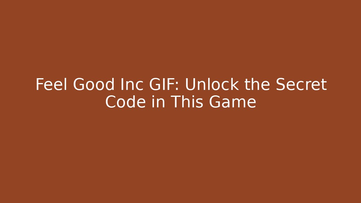 Feel Good Inc GIF: Unlock the Secret Code in This Game