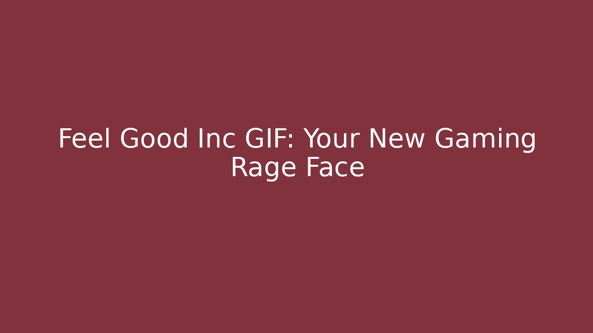 Feel Good Inc GIF: Your New Gaming Rage Face