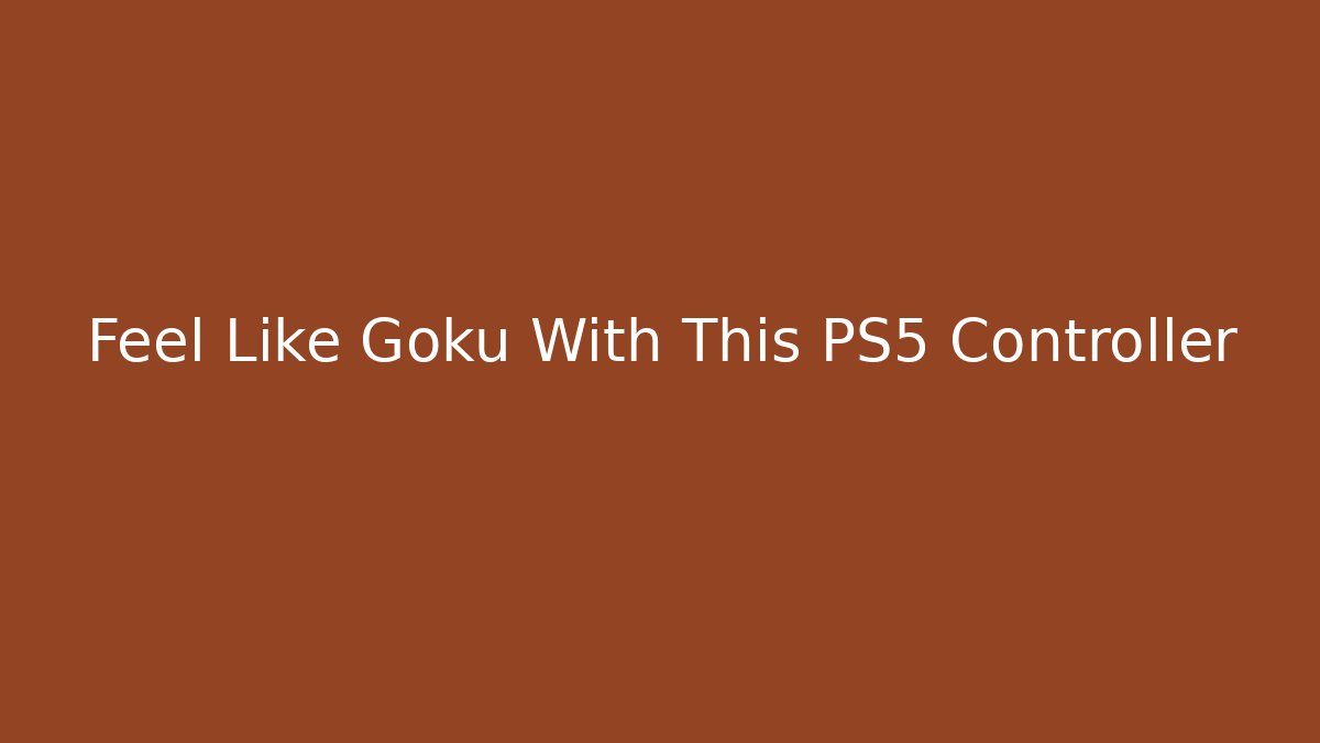 Feel Like Goku With This PS5 Controller