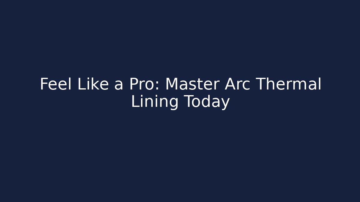 Feel Like a Pro: Master Arc Thermal Lining Today - Critter Realm