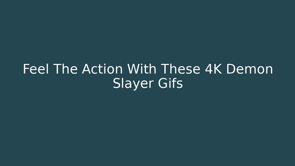 Feel The Action With These 4K Demon Slayer Gifs