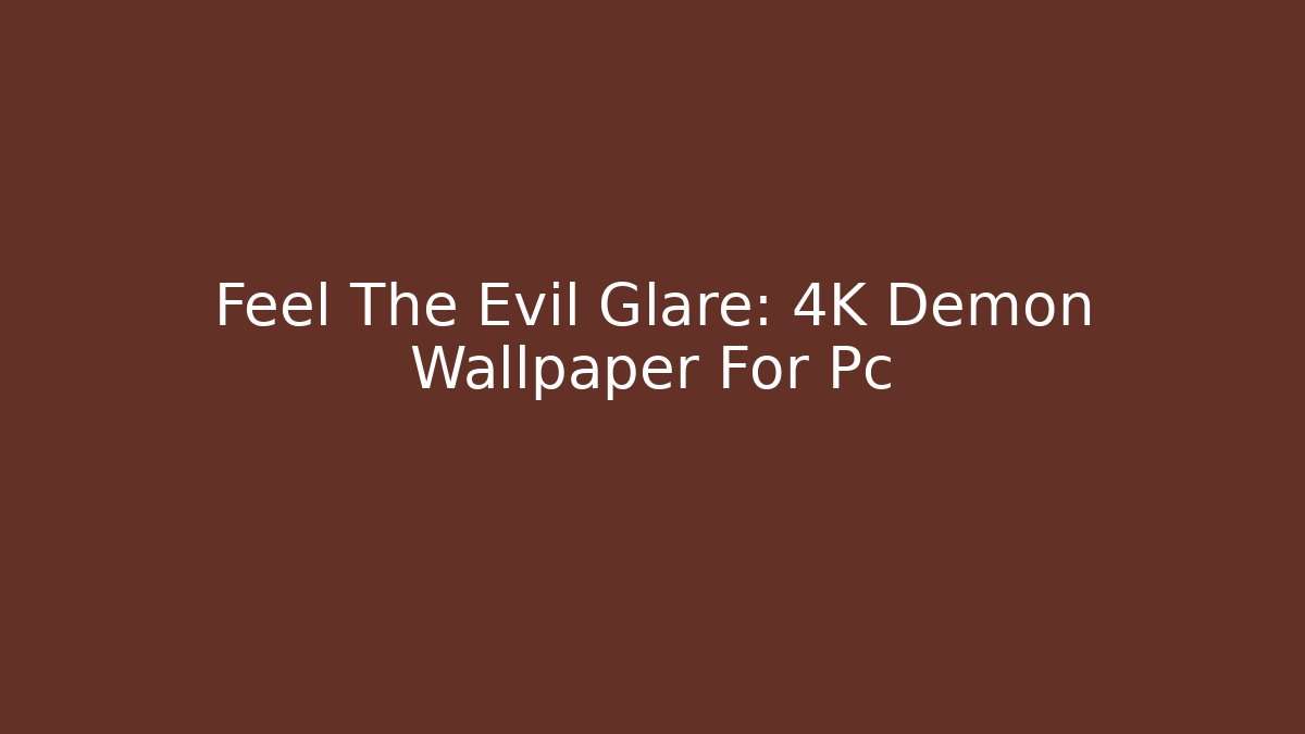 Feel The Evil Glare: 4K Demon Wallpaper For Pc