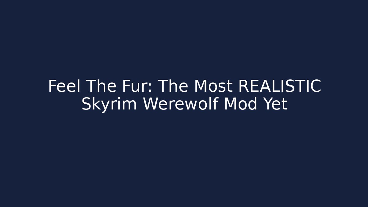 Feel The Fur: The Most REALISTIC Skyrim Werewolf Mod Yet