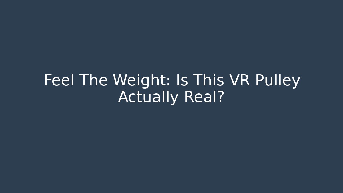 Feel The Weight: Is This VR Pulley Actually Real? - Critter Realm