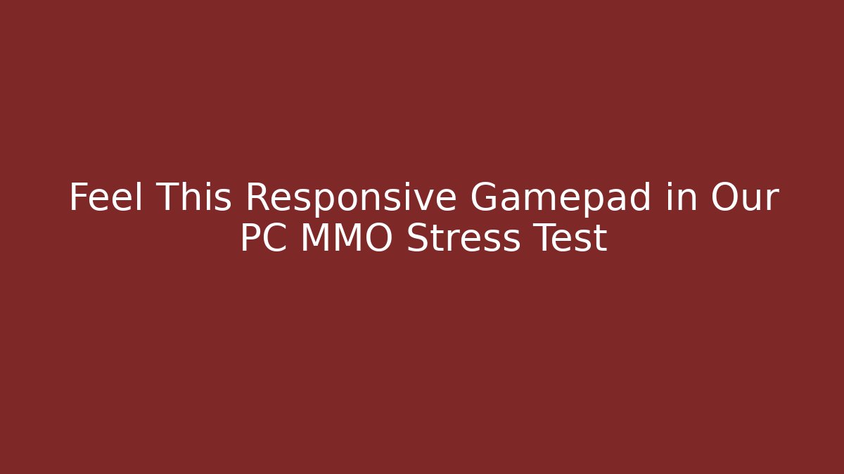Feel This Responsive Gamepad in Our PC MMO Stress Test