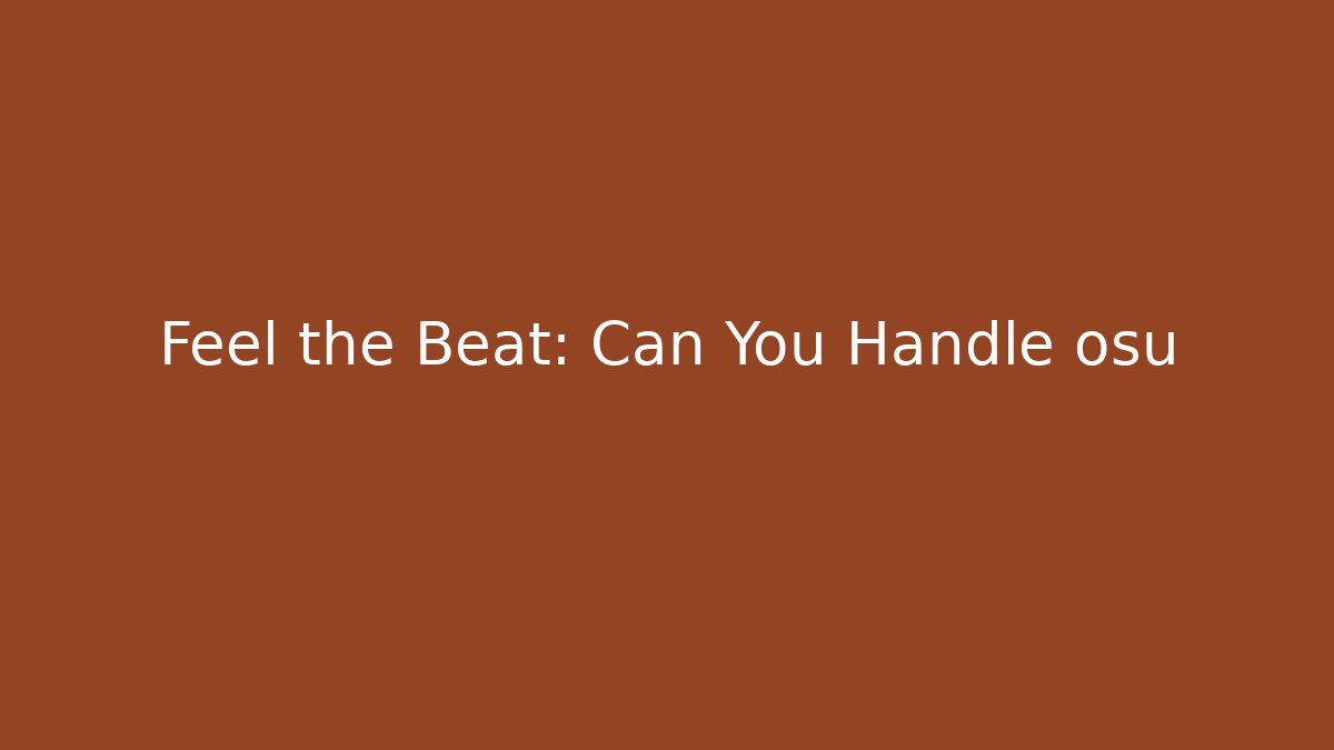 Feel the Beat: Can You Handle osu