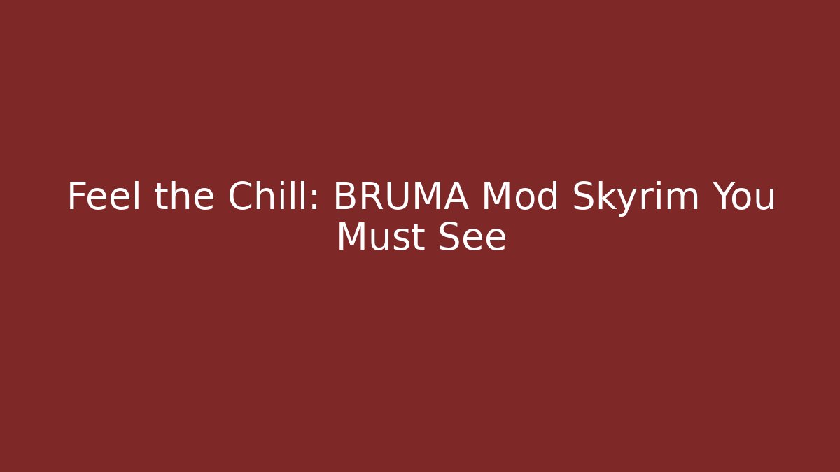 Feel the Chill: BRUMA Mod Skyrim You Must See - Critter Realm