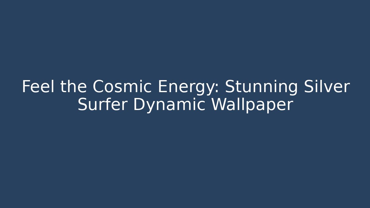 Feel the Cosmic Energy: Stunning Silver Surfer Dynamic Wallpaper - Critter Realm