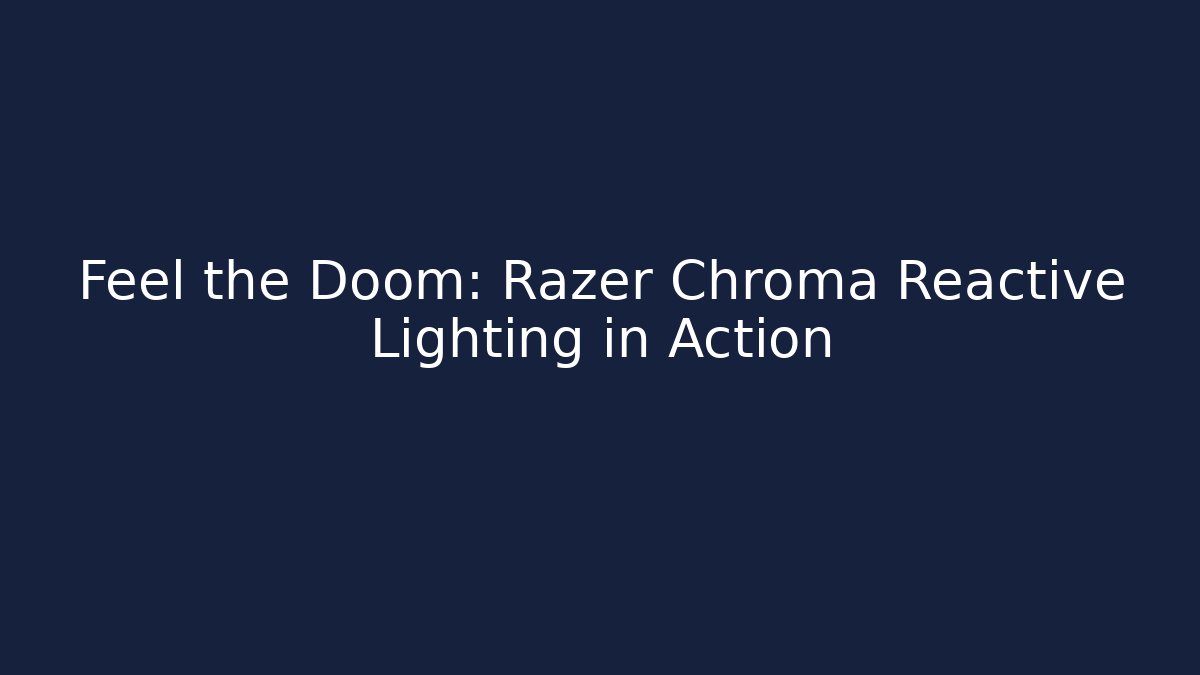 Feel the Doom: Razer Chroma Reactive Lighting in Action - Critter Realm