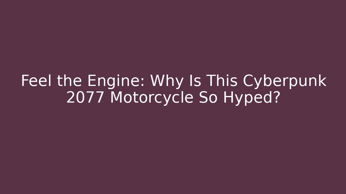 Feel the Engine: Why Is This Cyberpunk 2077 Motorcycle So Hyped?