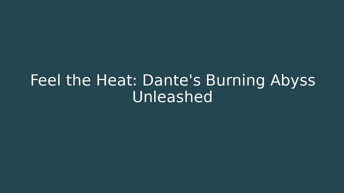 Feel the Heat: Dante's Burning Abyss Unleashed