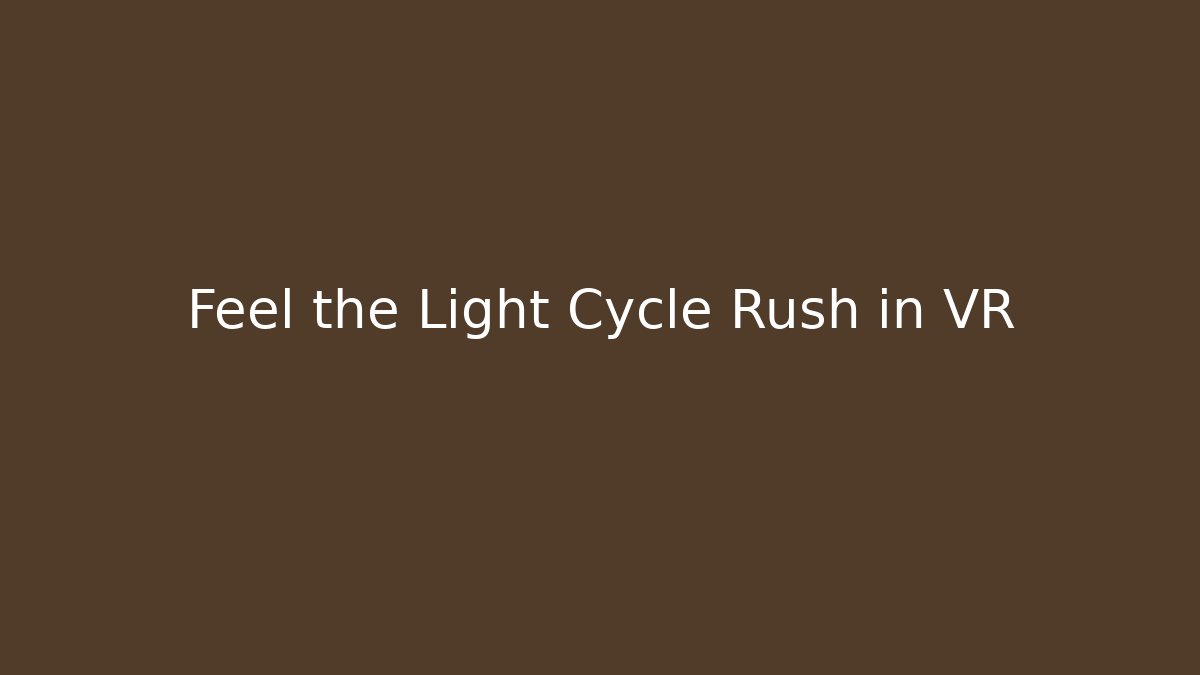 Feel the Light Cycle Rush in VR