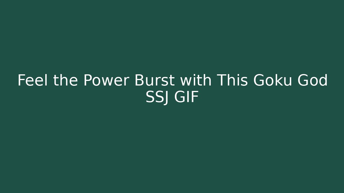 Feel the Power Burst with This Goku God SSJ GIF