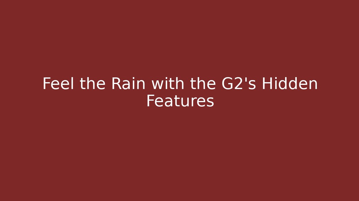 Feel the Rain with the G2's Hidden Features - Critter Realm