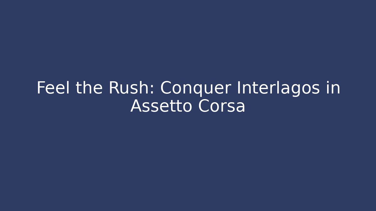 Feel the Rush: Conquer Interlagos in Assetto Corsa
