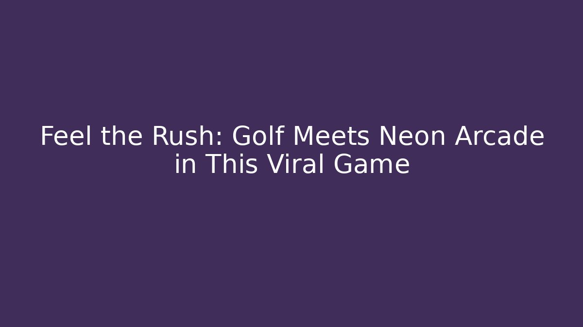 Feel the Rush: Golf Meets Neon Arcade in This Viral Game