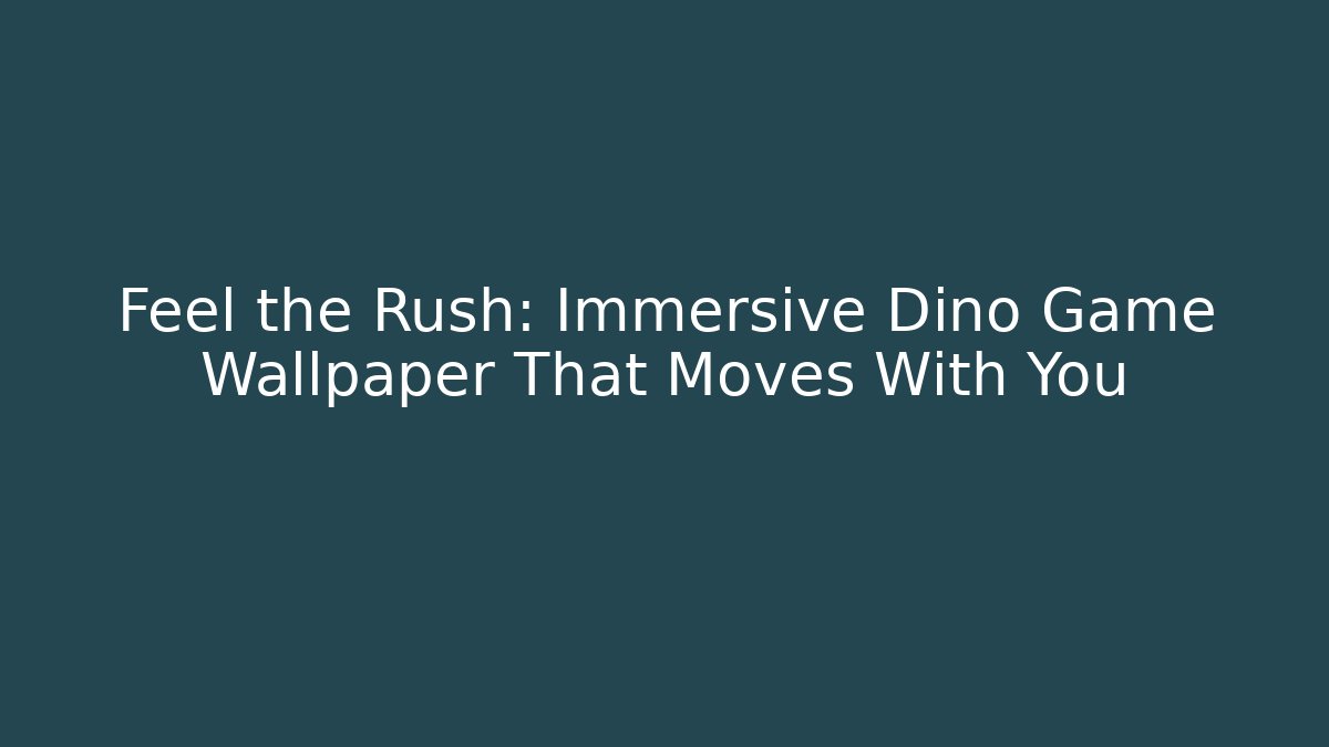 Feel the Rush: Immersive Dino Game Wallpaper That Moves With You