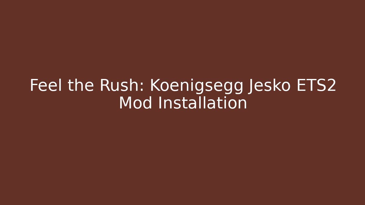 Feel the Rush: Koenigsegg Jesko ETS2 Mod Installation