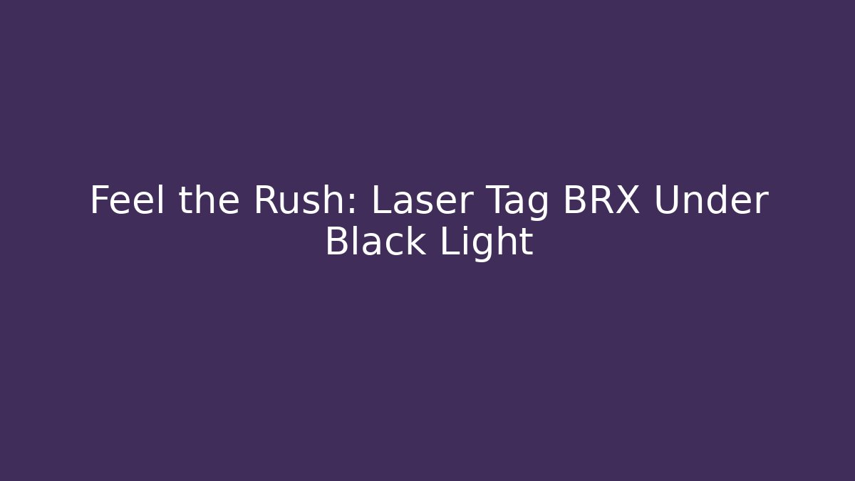 Feel the Rush: Laser Tag BRX Under Black Light