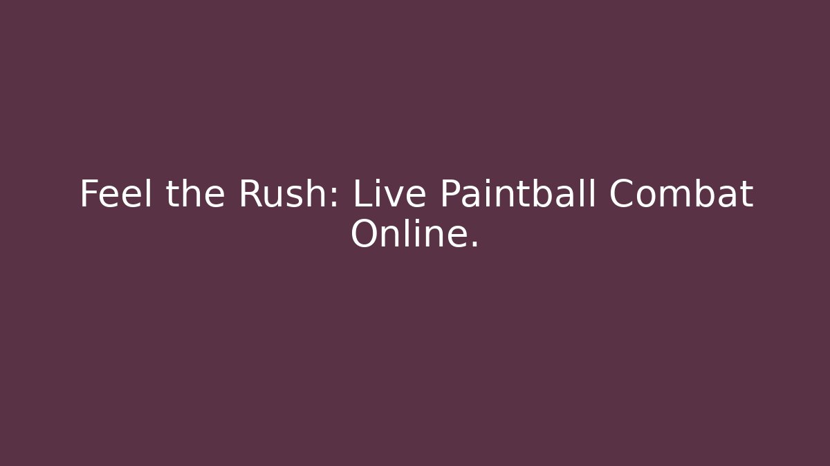 Feel the Rush: Live Paintball Combat Online.