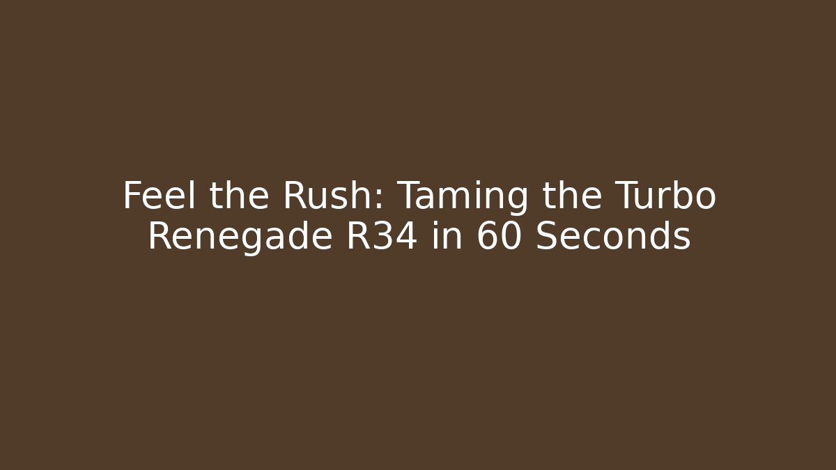 Feel the Rush: Taming the Turbo Renegade R34 in 60 Seconds