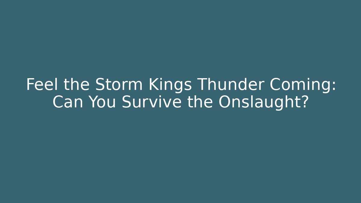 Feel the Storm Kings Thunder Coming: Can You Survive the Onslaught?