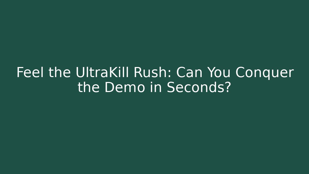 Feel the UltraKill Rush: Can You Conquer the Demo in Seconds?