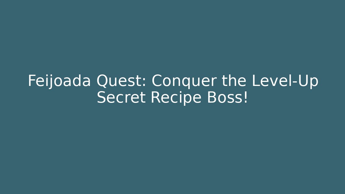Feijoada Quest: Conquer the Level-Up Secret Recipe Boss!