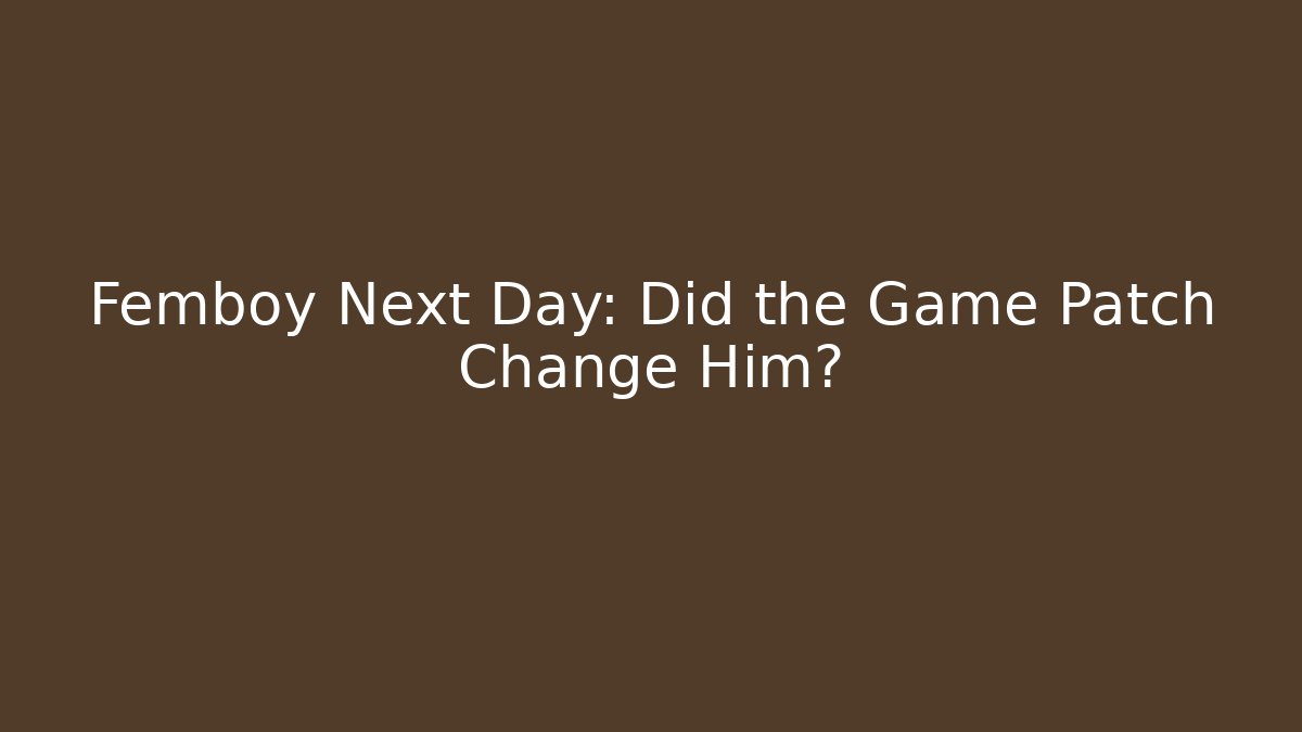 Femboy Next Day: Did the Game Patch Change Him? - Critter Realm