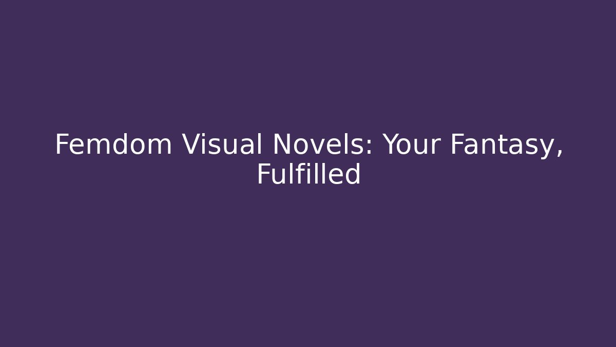 Femdom Visual Novels: Your Fantasy, Fulfilled - Critter Realm