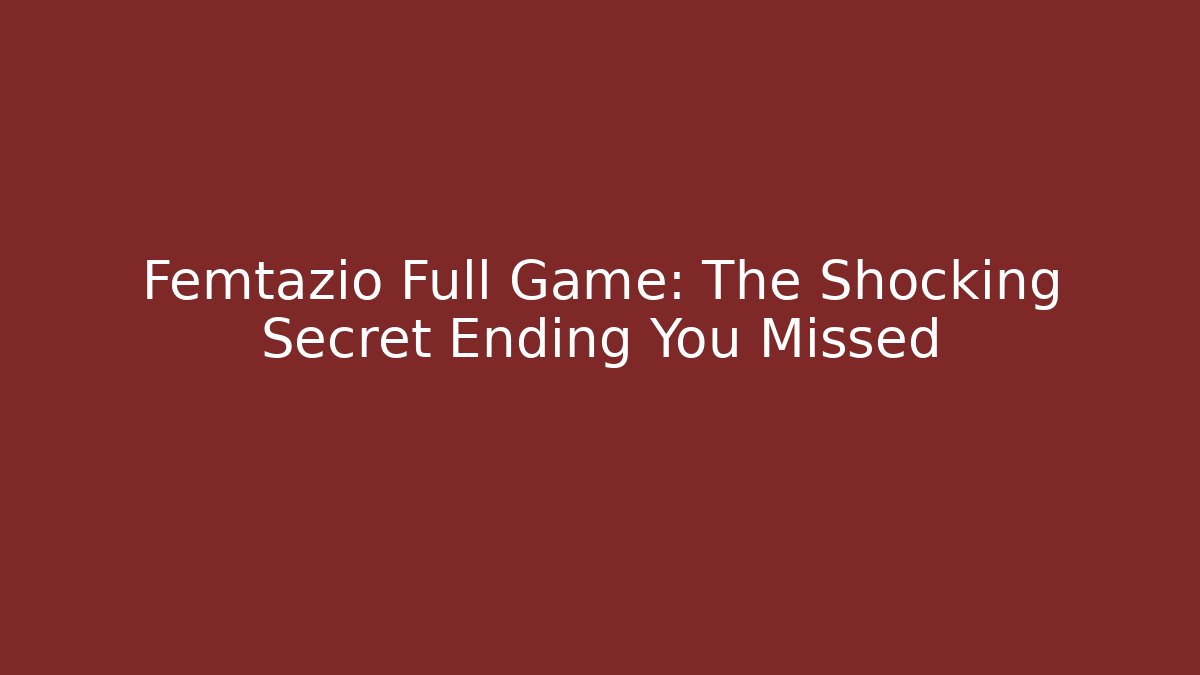 Femtazio Full Game: The Shocking Secret Ending You Missed - Critter Realm