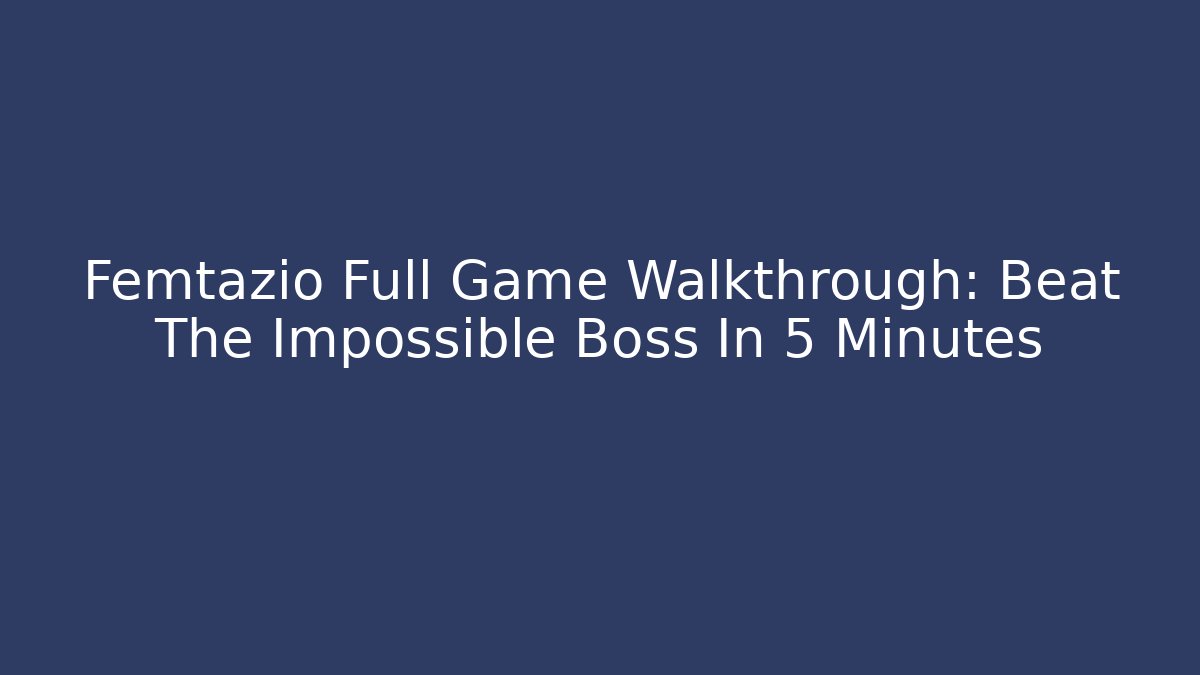 Femtazio Full Game Walkthrough: Beat The Impossible Boss In 5 Minutes