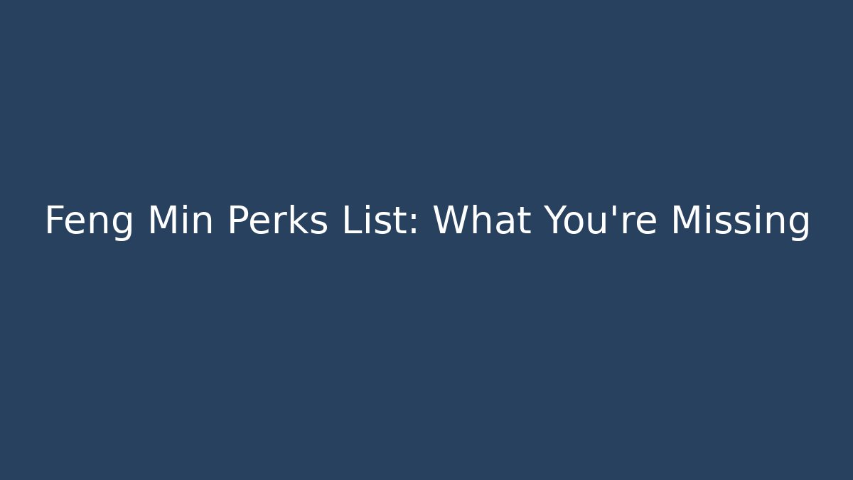 Feng Min Perks List: What You're Missing - Critter Realm