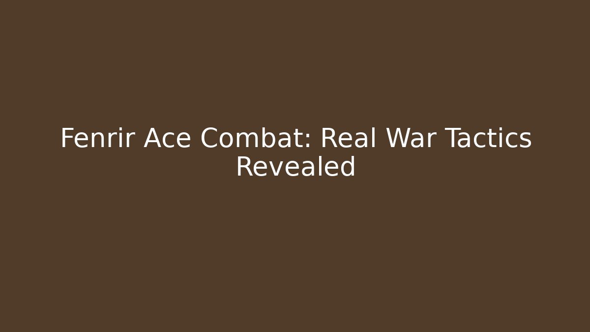 Fenrir Ace Combat: Real War Tactics Revealed