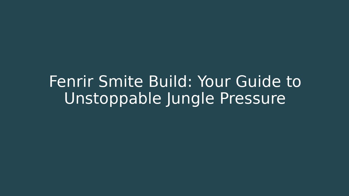 Fenrir Smite Build: Your Guide to Unstoppable Jungle Pressure