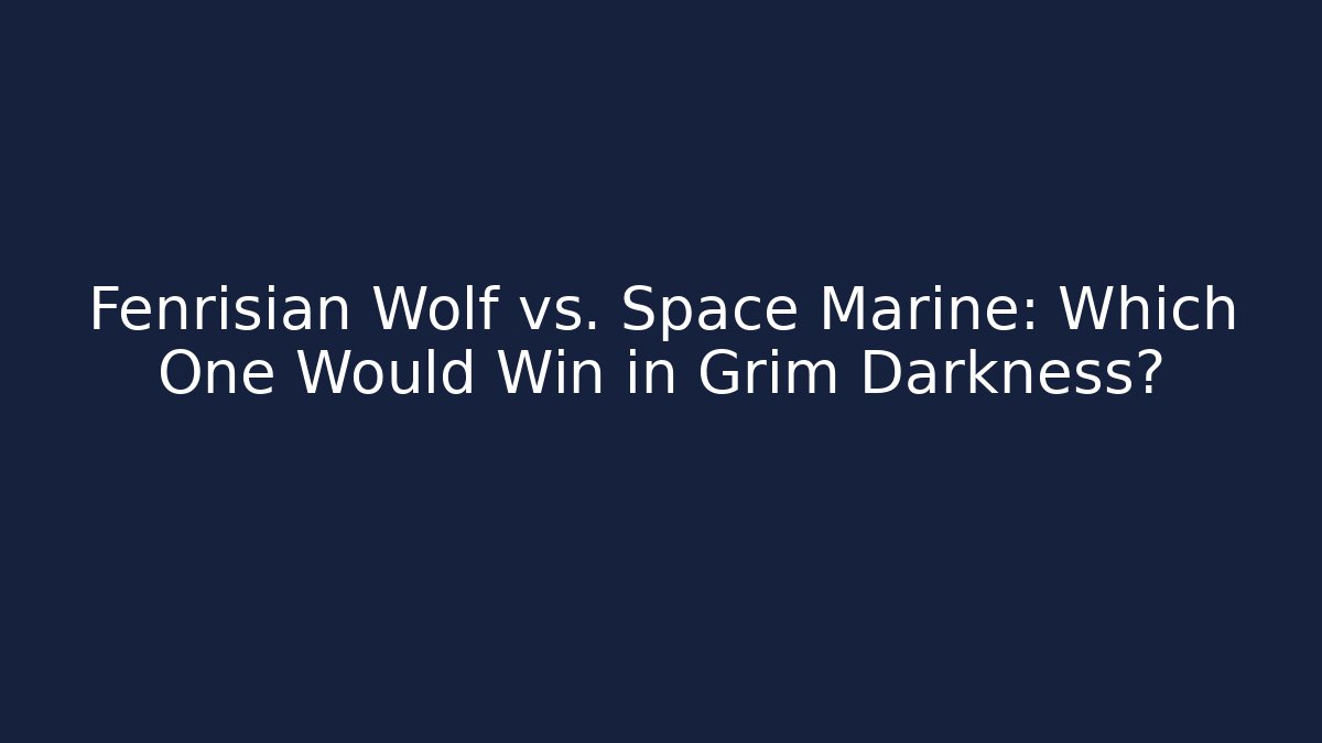 Fenrisian Wolf vs. Space Marine: Which One Would Win in Grim Darkness?